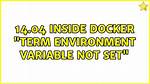 14.04 Inside Docker "Term Environment Variable Not Set"