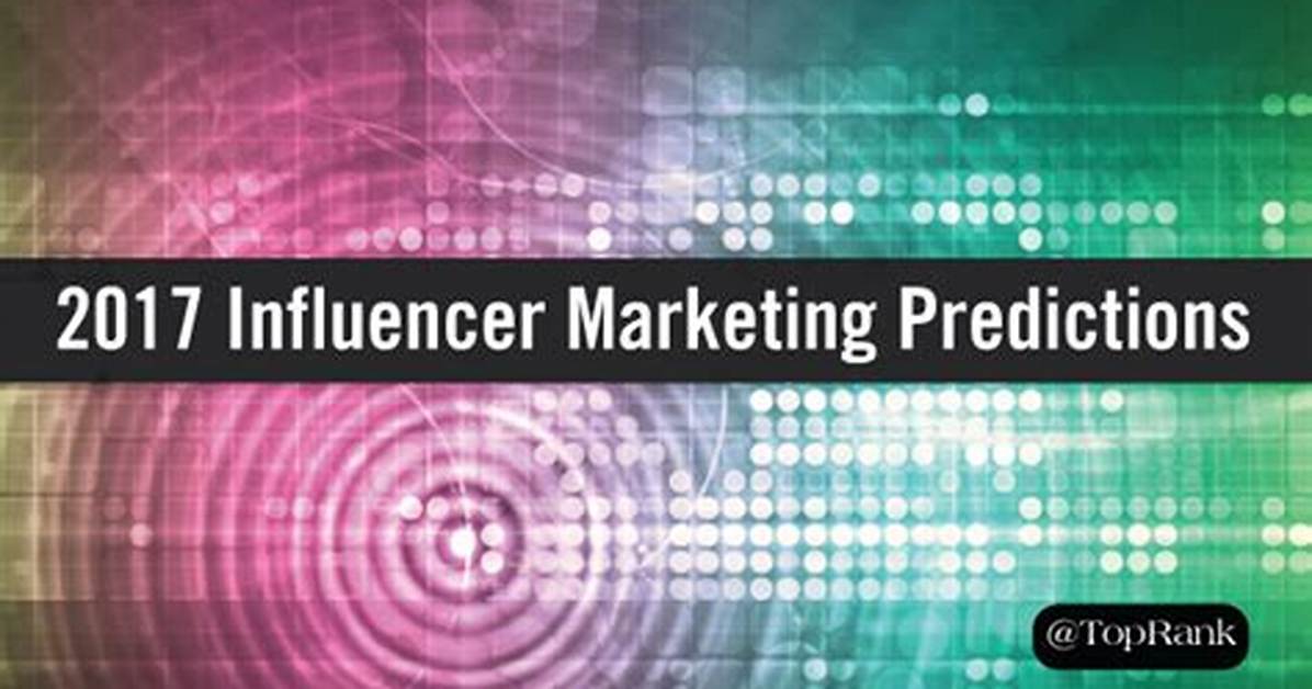 19 Influencer Marketing Predictions for 2017