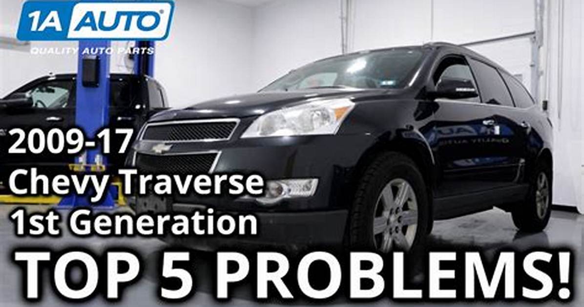 2011 Chevy Traverse Problems