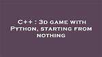 3D Game with Python, Starting from Nothing [Closed]