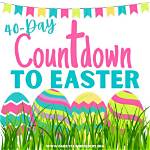 40 Day Countdown to Easter Ideas