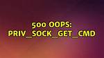 500 Oops: Priv_Sock_Get_Cmd