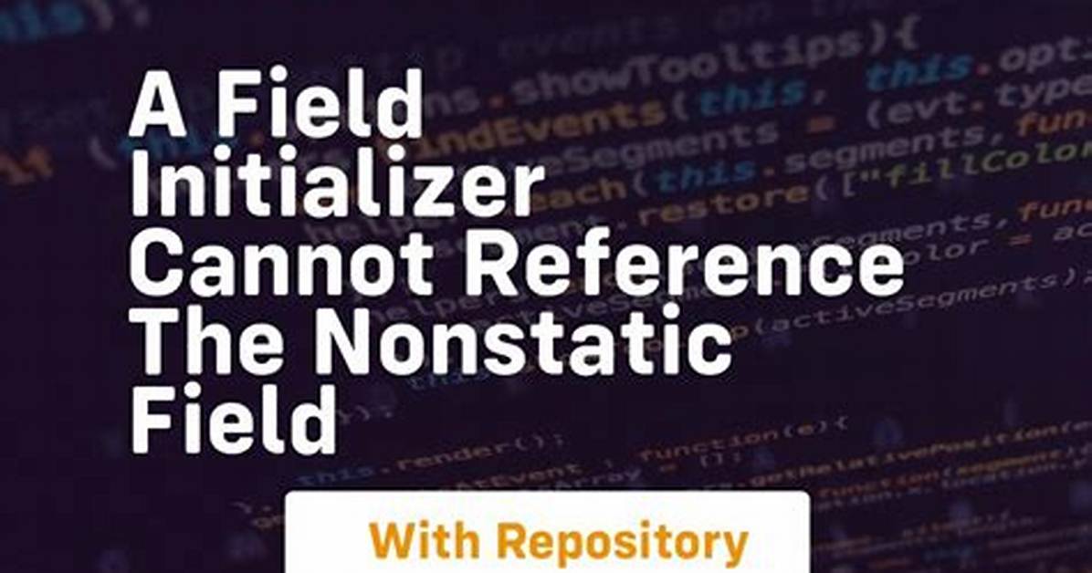 A Field Initializer Cannot Reference the Nonstatic Field, Method, or Property