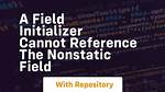 A Field Initializer Cannot Reference the Nonstatic Field, Method, or Property