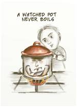 A Watched Pot Never ___