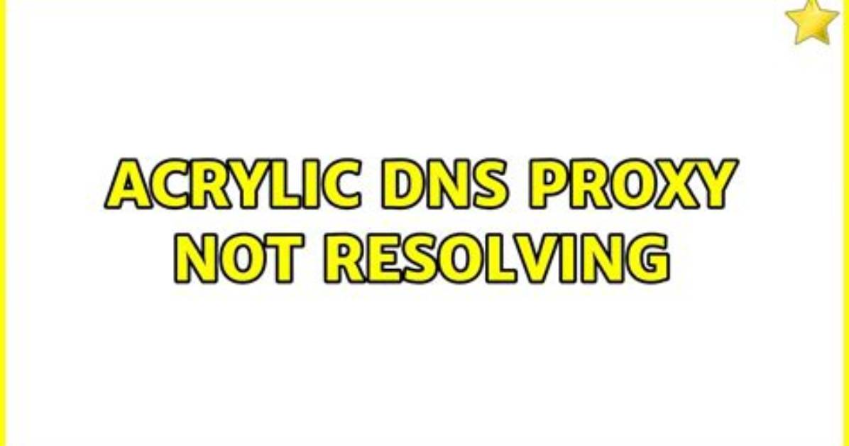 Acrylic Dns Proxy Not Resolving