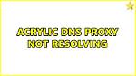 Acrylic Dns Proxy Not Resolving