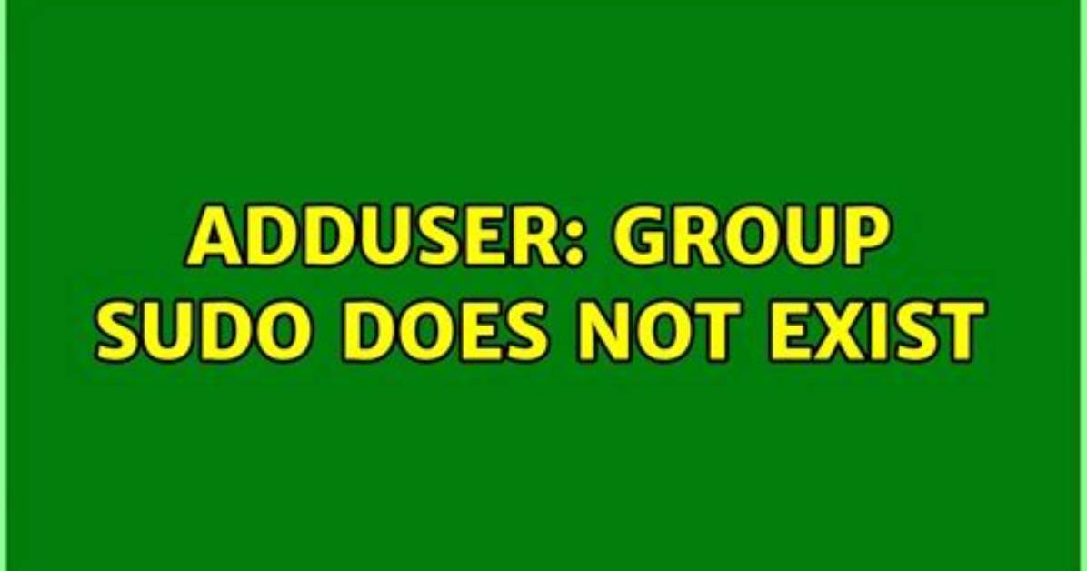 Adduser: Group Sudo Does Not Exist