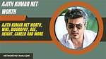 Ajith Kumar Net Worth
