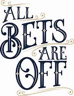 All Bets ___ off!