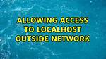 Allowing Access to Localhost Outside Network