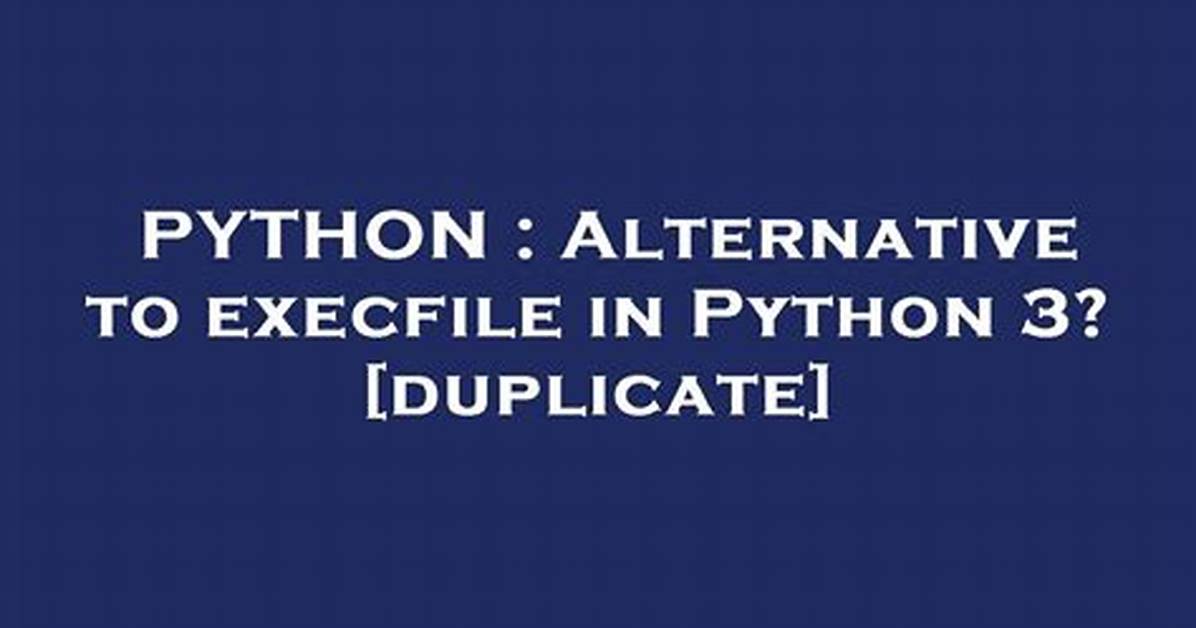 Alternative to Execfile in Python 3? [Duplicate]