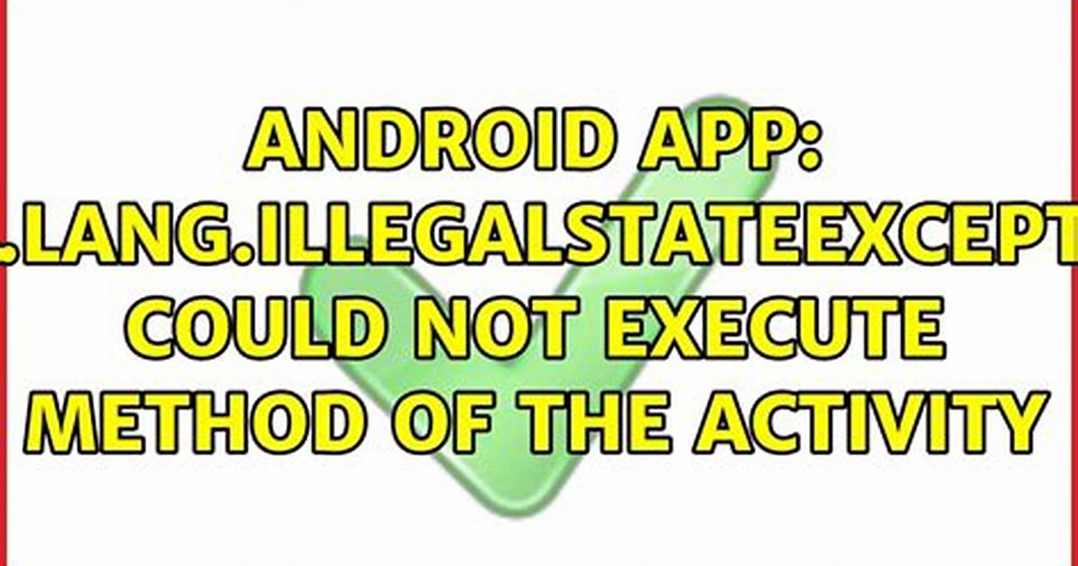 Android Java. Lang. Illegalstateexception: Could Not Execute Method of the Activity