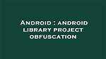 Android Library Project Obfuscation