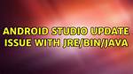 Android Studio Update Issue with Jre/Bin/Java