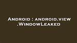 Android. View. Windowleaked
