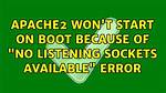 Apache2 Error No Listening Sockets Avaliable
