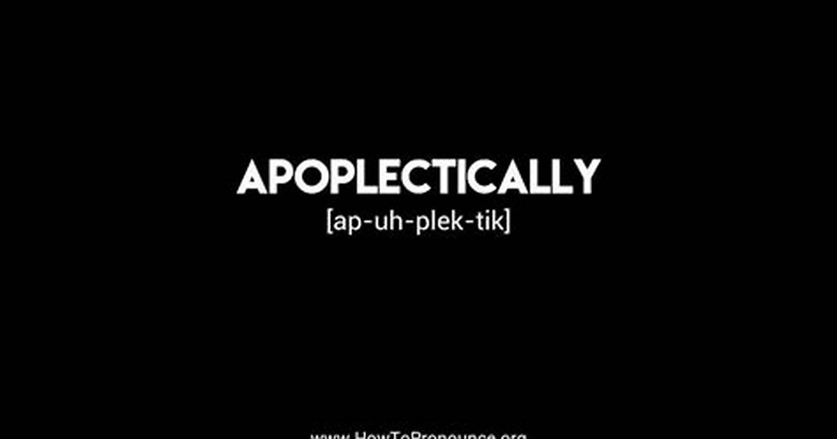 Apoplectically