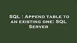 Append Table to an Existing One: Sql Server