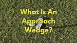 Approach Wedge