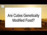 Are Cuties Genetically Modified?