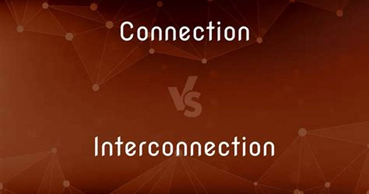Are Interconnection and Connection Difference?