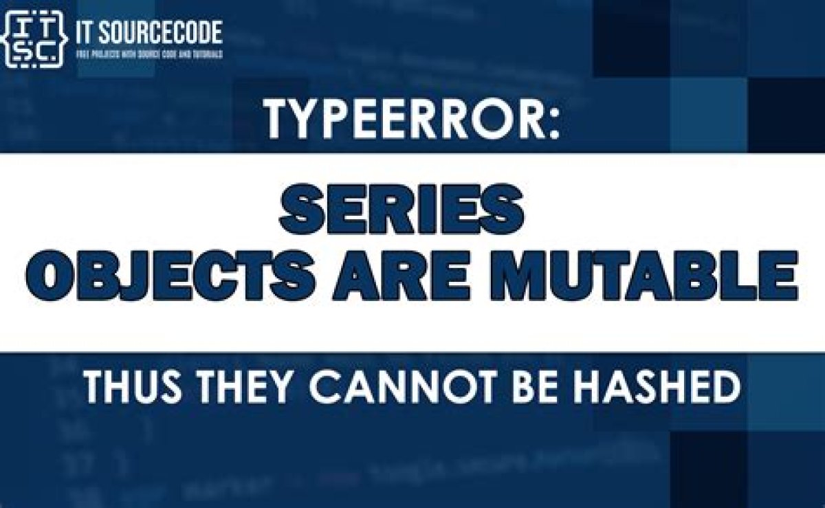 Are Mutable Thus They Cannot Be Hashed?