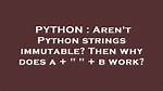 Aren't Python Strings Immutable? Then Why Does a + " " + B Work?