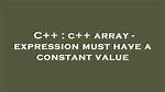Array Definition - Expression Must Have a Constant Value