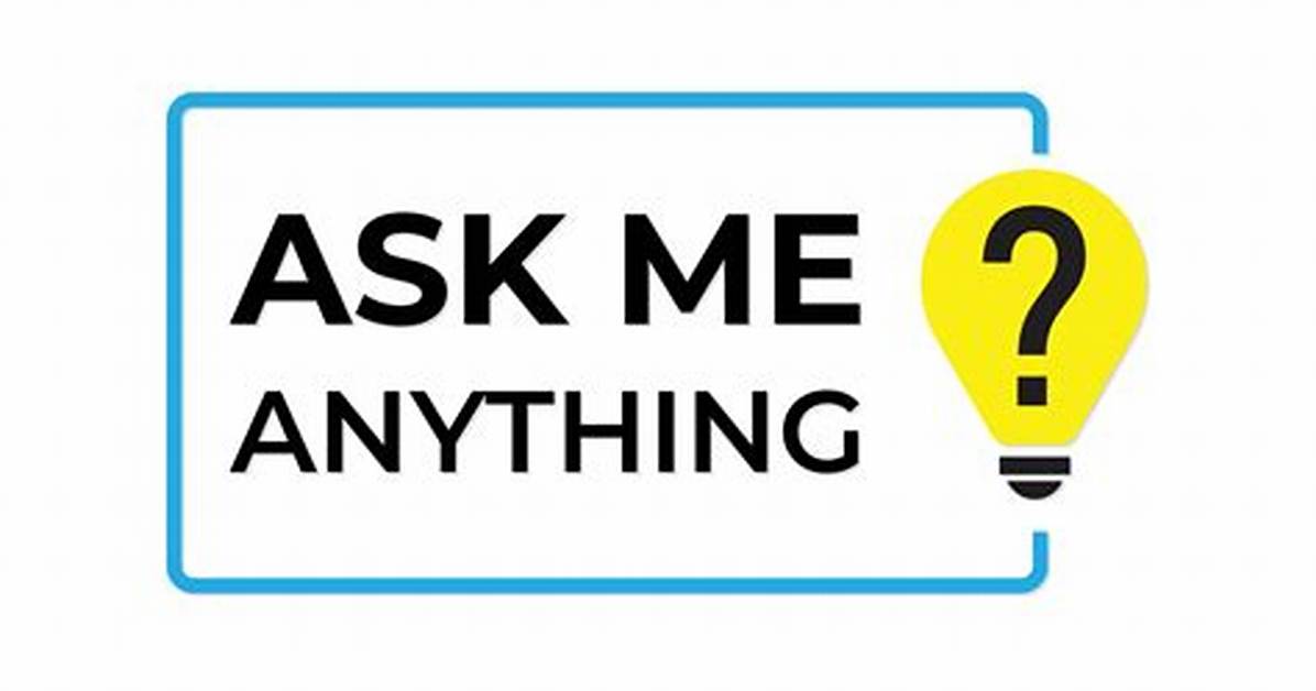 ___ Ask Me!