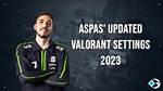 Aspas’ Updated Valorant Settings in 2023: Video Settings, Keybinds, Mouse Sensitivity, Gears, and More
