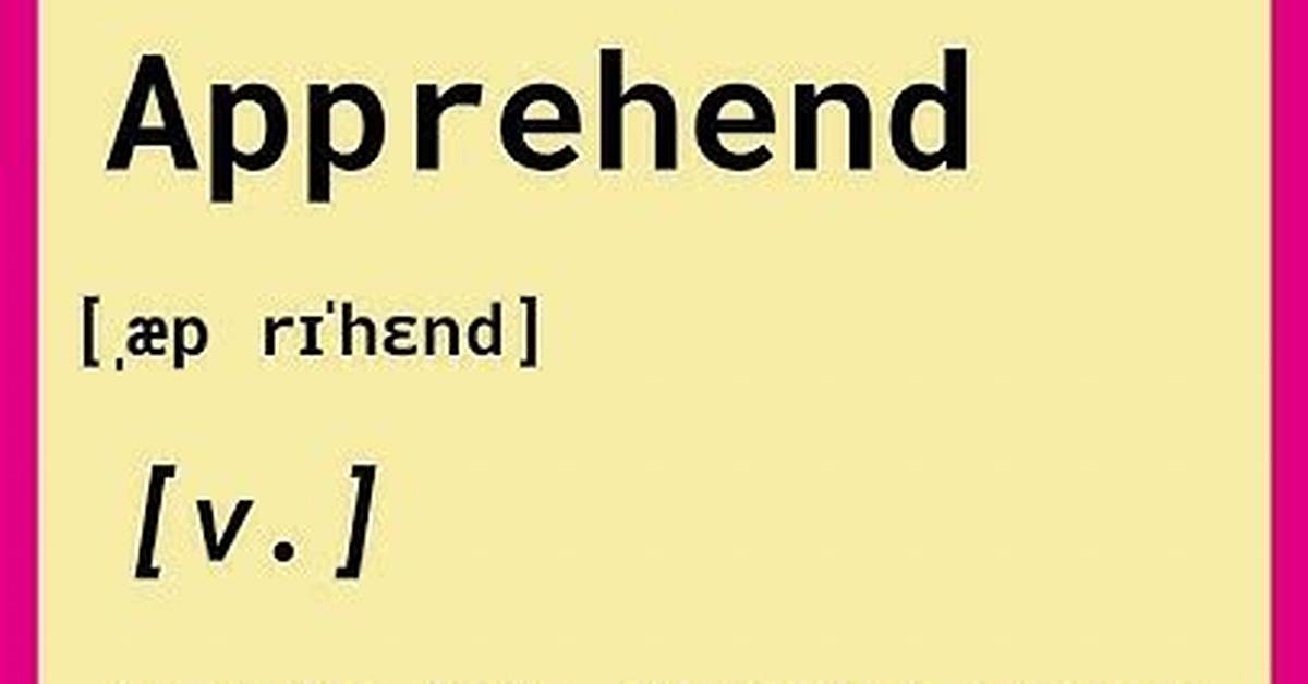 At Does Apprehend Mean?