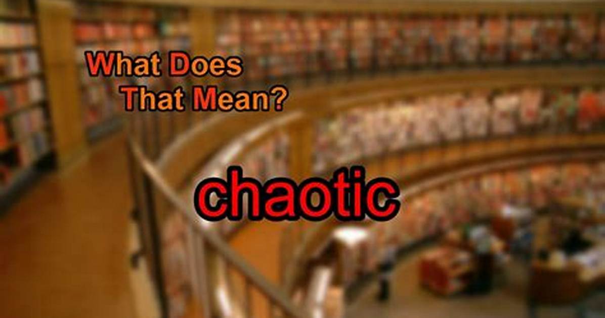 At Does Chaotic Mean?