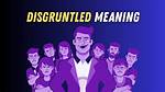 At Does Disgruntled Mean?