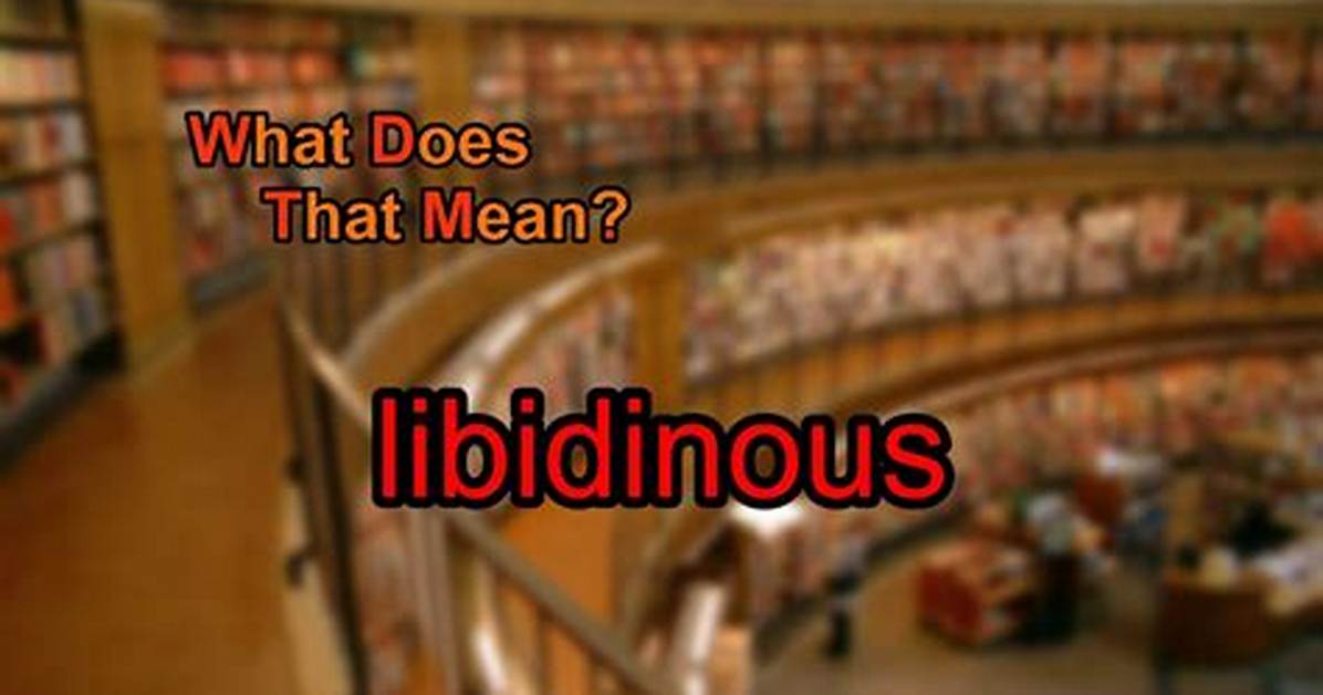 At Does Libidinous Mean?