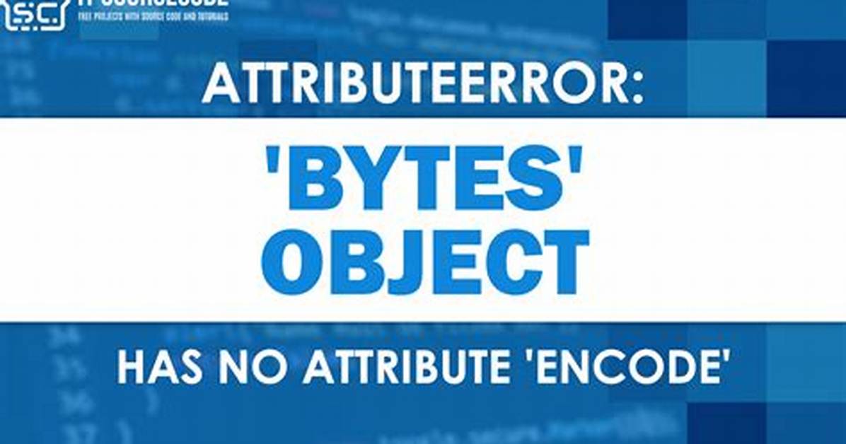 Attributeerror:'Bytes' Object Has No Attribute 'Encode'