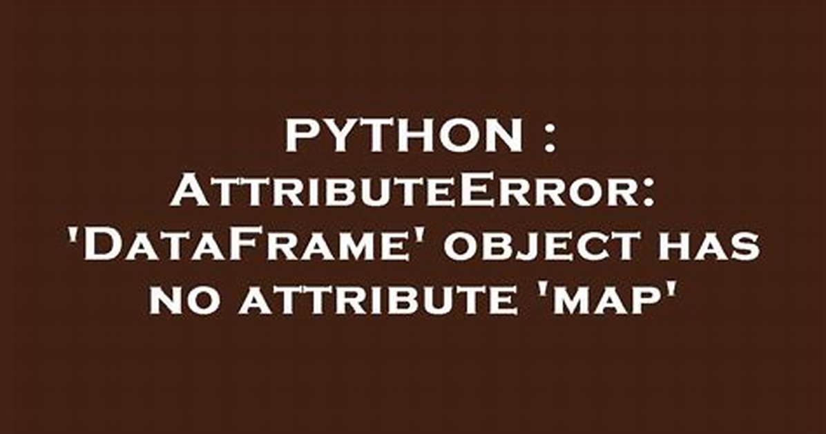 Attributeerror: 'Dataframe' Object Has No Attribute 'Map'