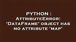 Attributeerror: 'Dataframe' Object Has No Attribute 'Map'