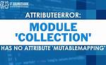Attributeerror: Module 'Collections' Has No Attribute 'Mutablemapping'