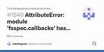 Attributeerror: Module 'Fsspec. Callbacks' Has No Attribute 'Tqdmcallback'