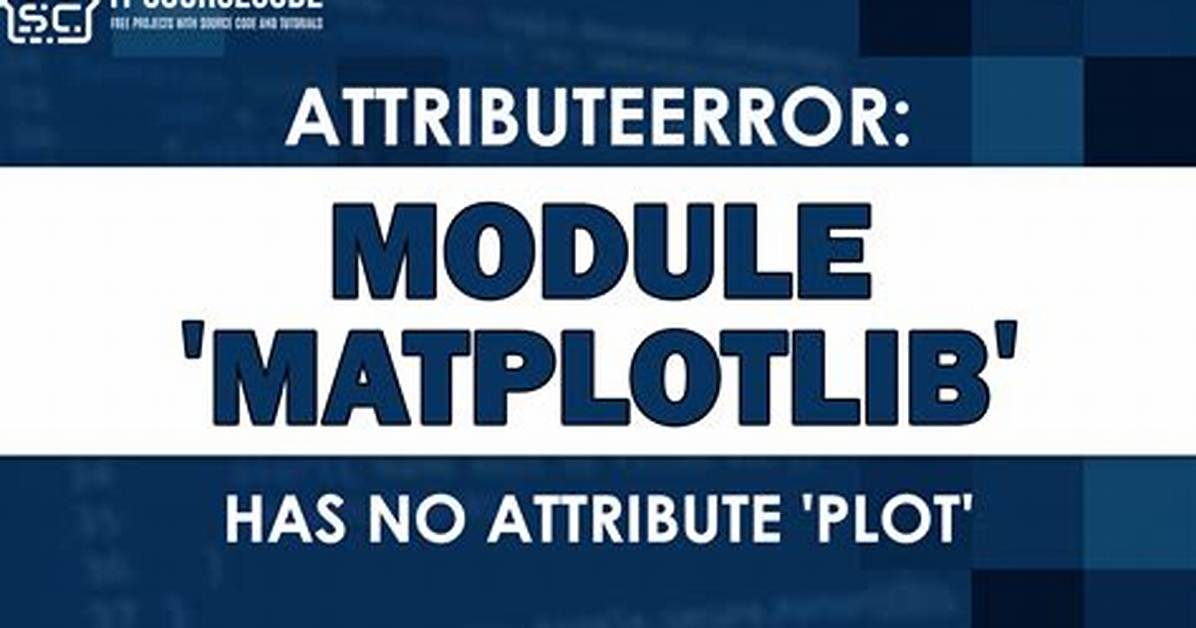 Attributeerror: Module 'Matplotlib' Has No Attribute 'Plot'