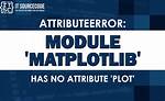Attributeerror: Module 'Matplotlib' Has No Attribute 'Plot'
