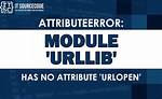 Attributeerror: 'Module' Object Has No Attribute 'Urlopen'