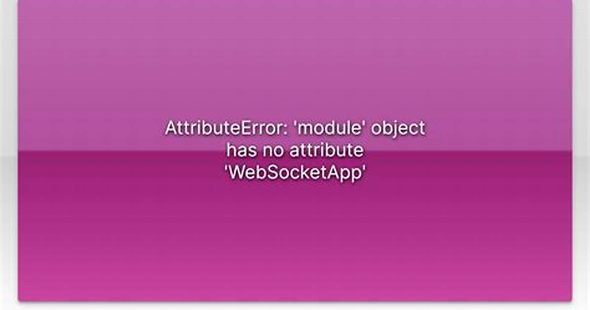 Attributeerror: 'Module' Object Has No Attribute 'Websocketapp'