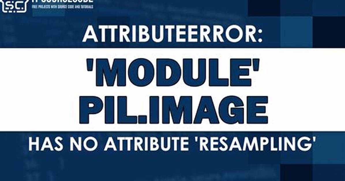 Attributeerror: Module 'Pil. Image' Has No Attribute 'Antialias'