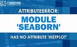 Attributeerror: Module 'Seaborn' Has No Attribute 'Histplot'