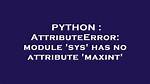 Attributeerror: Module 'Sys' Has No Attribute 'Maxint'