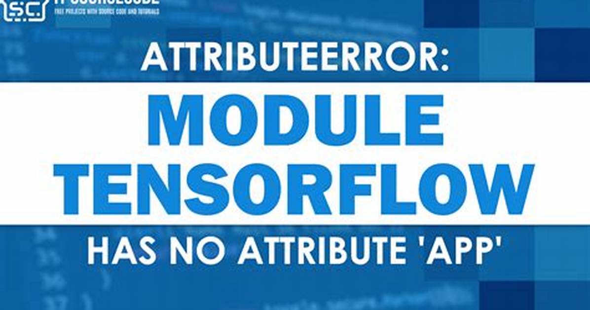Attributeerror: Module 'Tensorflow' Has No Attribute 'App'
