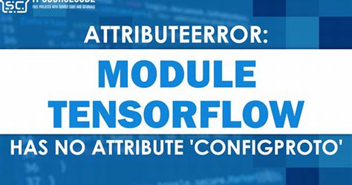 Attributeerror: Module 'Tensorflow' Has No Attribute 'Configproto'