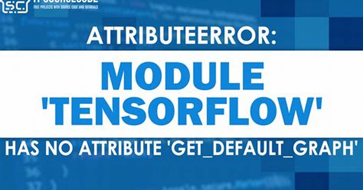 Attributeerror: Module 'Tensorflow' Has No Attribute 'Get_Variable'